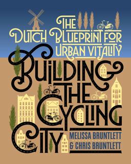 Building the Cycling City The Dutch Blueprint for Urban Vitality 2nd 9781610918794 Front Cover