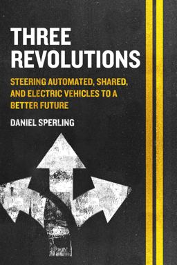 Three Revolutions Steering Automated, Shared, and Electric Vehicles to a Better Future 2nd 9781610919050 Front Cover