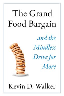 Grand Food Bargain And the Mindless Drive for More  9781610919470 Front Cover