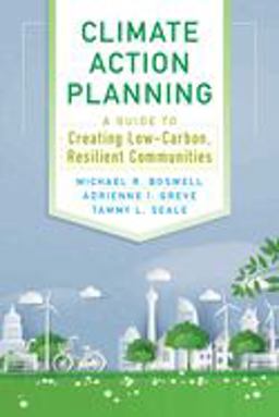 Climate Action Planning A Guide to Creating Low-Carbon, Resilient Communities  9781610919630 Front Cover