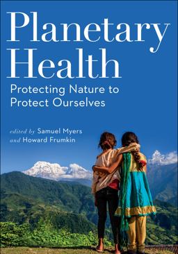 Planetary Health: Protecting Nature to Protect Ourselves  9781610919661 Front Cover