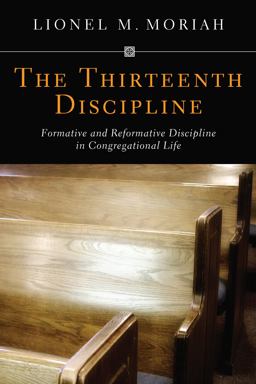 Thirteenth Discipline Formative and Reformative Discipline in Congregational Life  9781610970624 Front Cover