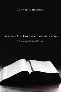 Creation, Sin, Covenant, and Salvation A Primer for Biblical Theology  9781610970723 Front Cover