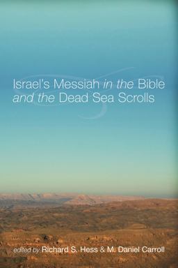Israel's Messiah in the Bible and the Dead Sea Scrolls