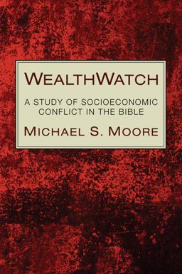 WealthWatch A Study of Socioeconomic Conflict in the Bible  9781610972963 Front Cover