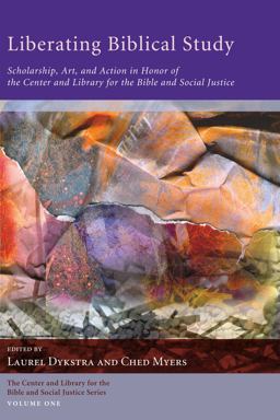 Liberating Biblical Study Scholarship, Art, and Action in Honor of the Center and Library for the Bible and Social Justice  9781610974011 Front Cover