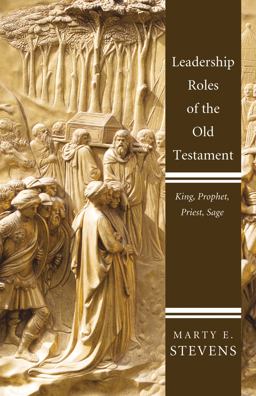 Leadership Roles of the Old Testament King, Prophet, Priest, Sage  9781610974080 Front Cover