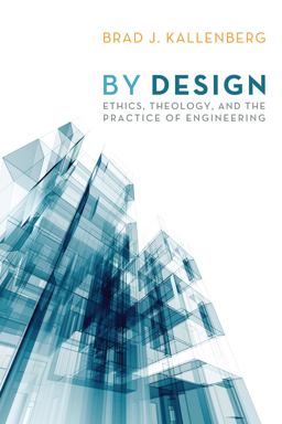 By Design Ethics, Theology, and the Practice of Engineering  9781610974790 Front Cover