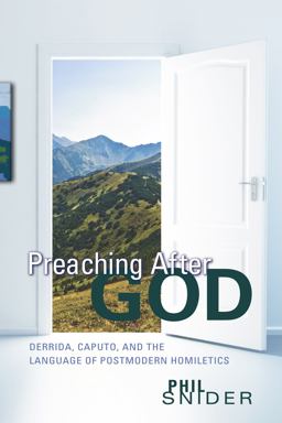 Preaching after God Derrida, Caputo, and the Language of Postmodern Homiletics  9781610974981 Front Cover