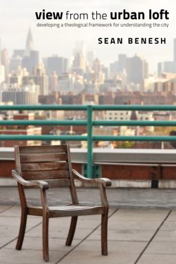 View from the Urban Loft Developing a Theological Framework for Understanding the City  9781610975148 Front Cover