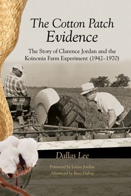 Cotton Patch Evidence The Story of Clarence Jordan and the Koinonia Farm Experiment (1942-1970)  9781610976428 Front Cover