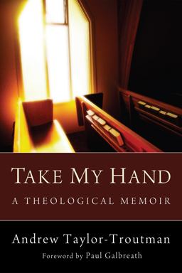 Take My Hand A Theological Memoir  9781610976848 Front Cover