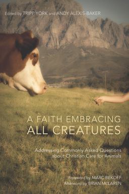 Faith Embracing All Creatures Addressing Commonly Asked Questions about Christian Care for Animals  9781610977012 Front Cover