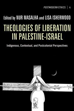 Theologies of Liberation in Palestine-israel: Indigenous, Contextual, and Postcolonial Perspectives  9781610977456 Front Cover