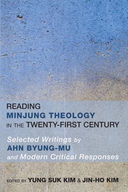 Reading Minjung Theology in the Twenty-first Century: Selected Writings by Ahn Byong-mu and Modern Critical Responses  9781610978170 Front Cover