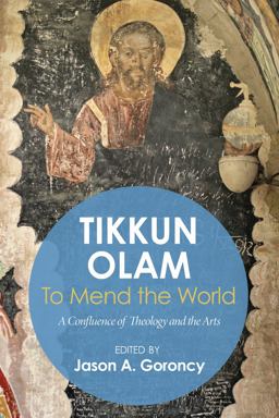 'Tikkun Olam' --To Mend the World A Confluence of Theology and the Arts  9781610979221 Front Cover