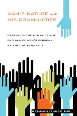 Man's Nature and His Communities Essays on the Dynamics and Enigmas of Man's Personal and Social Existence  9781610979481 Front Cover