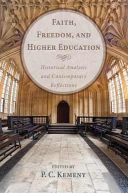 Faith, Freedom, and Higher Education Historical Analysis and Contemporary Reflections  9781610979931 Front Cover