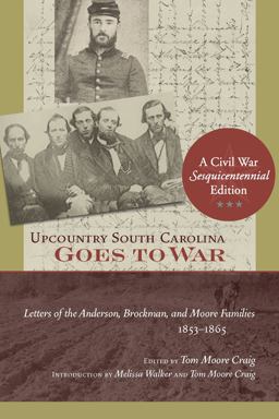 Upcountry South Carolina Goes to War Letters of the Anderson, Brockman, and Moore Families, 1853-1865  9781611170054 Front Cover