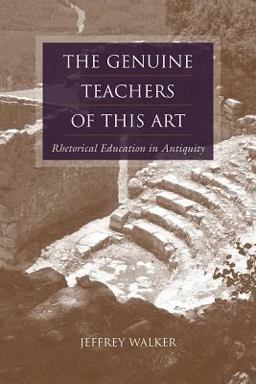Genuine Teachers of This Art Rhetorical Education in Antiquity  9781611170160 Front Cover