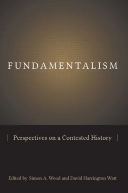 Fundamentalism Perspectives on a Contested History  9781611173543 Front Cover