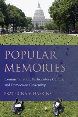 Popular Memories Commemoration, Participatory Culture, and Democratic Citizenship  9781611174946 Front Cover