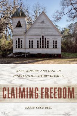 Claiming Freedom Race, Kinship, and Land in Nineteenth-Century Georgia  9781611178302 Front Cover