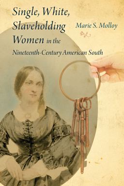 Single, White, Slaveholding Women in the Nineteenth-Century American South  9781611178708 Front Cover