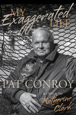 My Exaggerated Life Pat Conroy  9781611179071 Front Cover