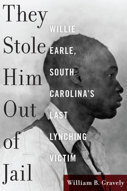 They Stole Him Out of Jail Willie Earle, South Carolina's Last Lynching Victim  9781611179378 Front Cover