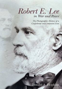 Robert E. Lee in War and Peace Photographs of a Confederate and American Icon  9781611211207 Front Cover