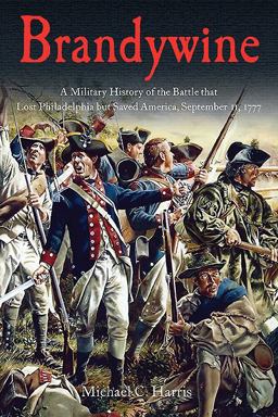 Brandywine A Military History of the Battle That Lost Philadelphia but Saved America, September 11 1777  9781611211627 Front Cover