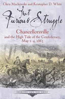 That Furious Struggle Chancellorsville and the High Tide of the Confederacy, May 1-4 1863  9781611212198 Front Cover
