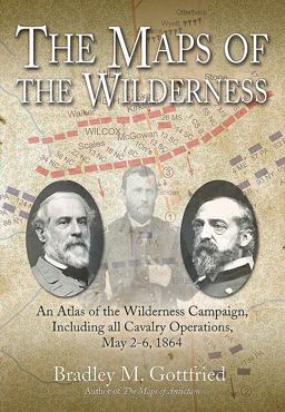 Maps of the Wilderness An Atlas of the Wilderness Campaign, Including All Cavalry Operations, May 2-6 1864  9781611212587 Front Cover