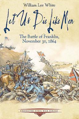Let Us Die Like Men The Battle of Franklin, November 30 1864  9781611212969 Front Cover