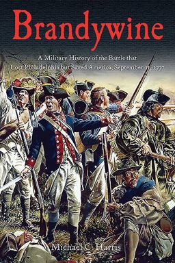 Brandywine A Military History of the Battle That Lost Philadelphia but Saved America, September 11 1777  9781611213225 Front Cover