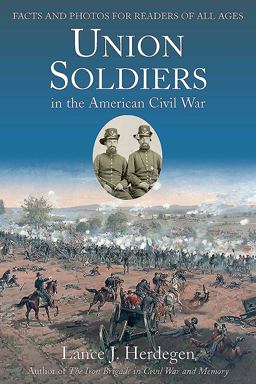 Union Soldiers in the American Civil War Facts and Photos for Readers of All Ages  9781611213393 Front Cover
