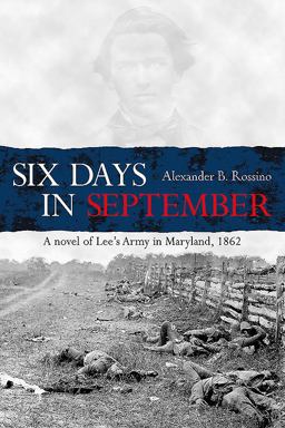 Six Days in September A Novel of Lee's Army in Maryland 1862  9781611213454 Front Cover