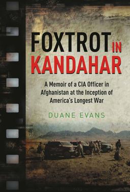 Foxtrot in Kandahar A Memoir of a CIA Officer in Afghanistan at the Inception of America's Longest War  9781611213577 Front Cover