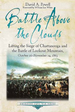 Battle above the Clouds Lifting the Siege of Chattanooga and the Battle of Lookout Mountain, October 16 - November 24 1863  9781611213775 Front Cover