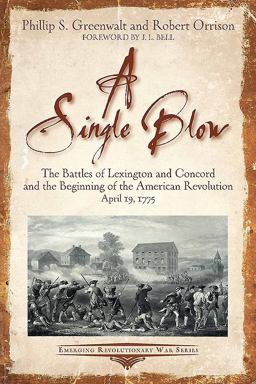 Single Blow The Battles of Lexington and Concord and the Beginning of the American Revolution. April 19 1775  9781611213799 Front Cover