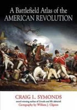 Battlefield Atlas of the American Revolution  9781611214420 Front Cover