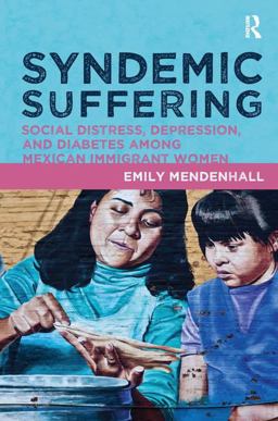 Syndemic Suffering Social Distress, Depression, and Diabetes among Mexican Immigrant Wome  9781611321425 Front Cover