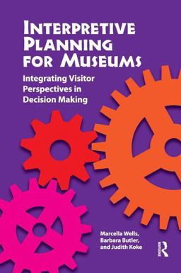 Interpretive Planning for Museums Integrating Visitor Perspectives in Decision Making  9781611321579 Front Cover