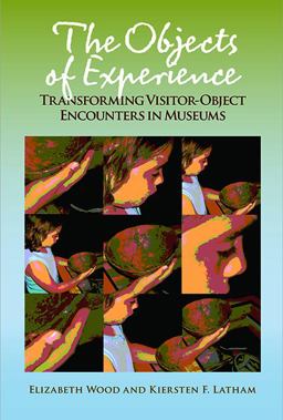 Objects of Experience Transforming Visitor-Object Encounters in Museums  9781611322149 Front Cover