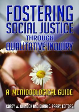 Fostering Social Justice Through Qualitative Inquiry A Methodological Guide  9781611323757 Front Cover