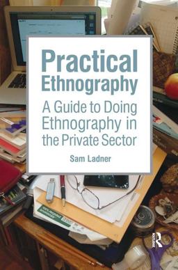Practical Ethnography A Guide to Doing Ethnography in the Private Sector  9781611323900 Front Cover
