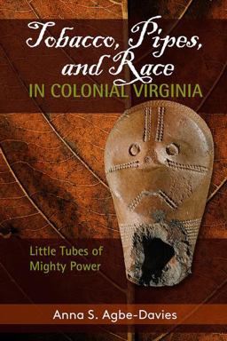 Tobacco, Pipes, and Race in Colonial Virginia Little Tubes of Mighty Power  9781611323962 Front Cover