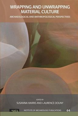 Wrapping and Unwrapping Material Culture Archaeological and Anthropological Perspectives  9781611328875 Front Cover