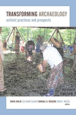 Transforming Archaeology Activist Practices and Prospects  9781611329629 Front Cover